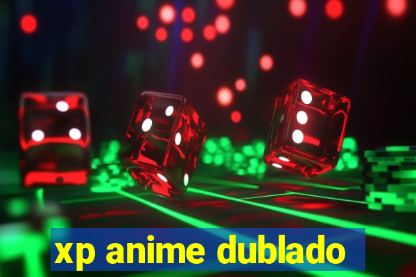 xp anime dublado